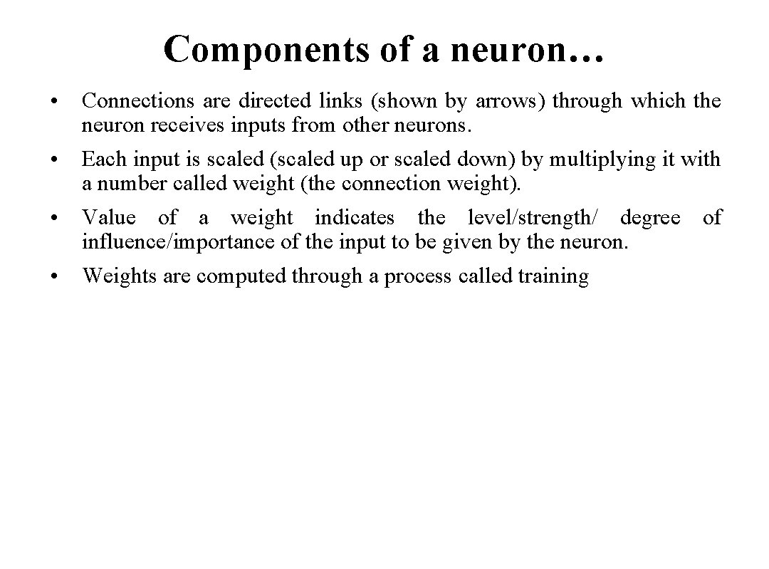 Components of a neuron… • • Connections are directed links (shown by arrows) through