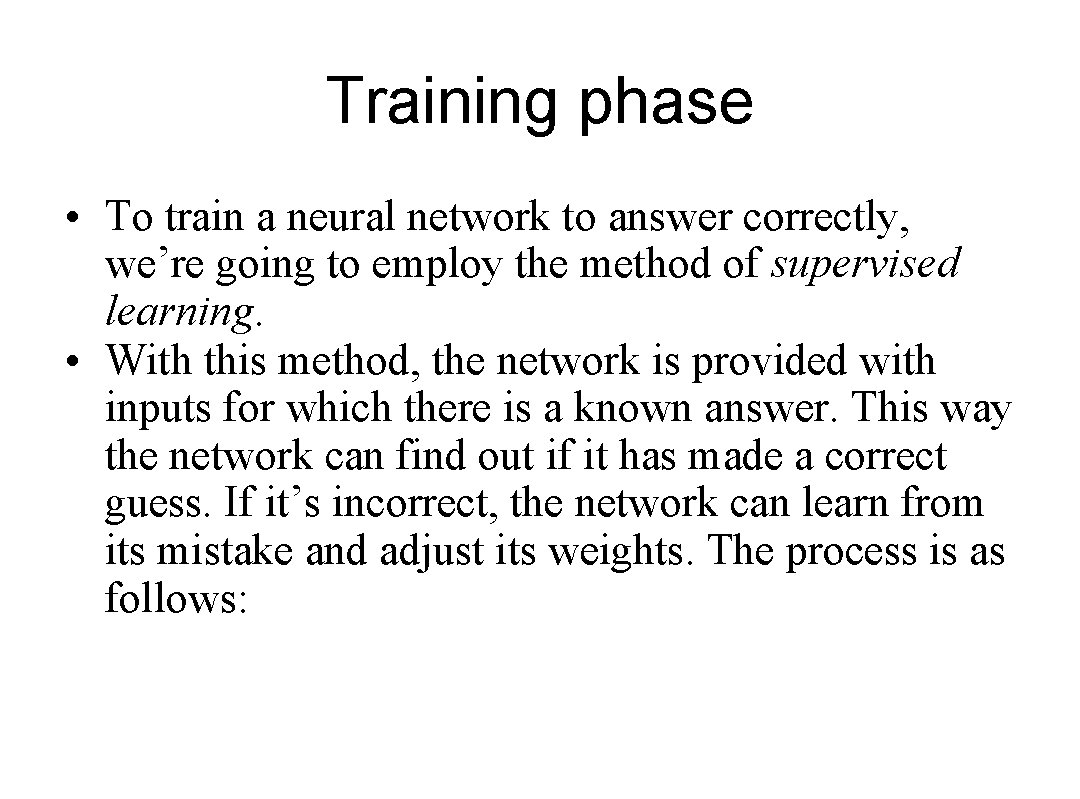 Training phase • To train a neural network to answer correctly, we’re going to