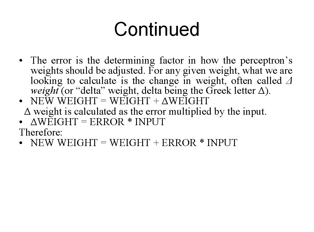 Continued • The error is the determining factor in how the perceptron’s weights should