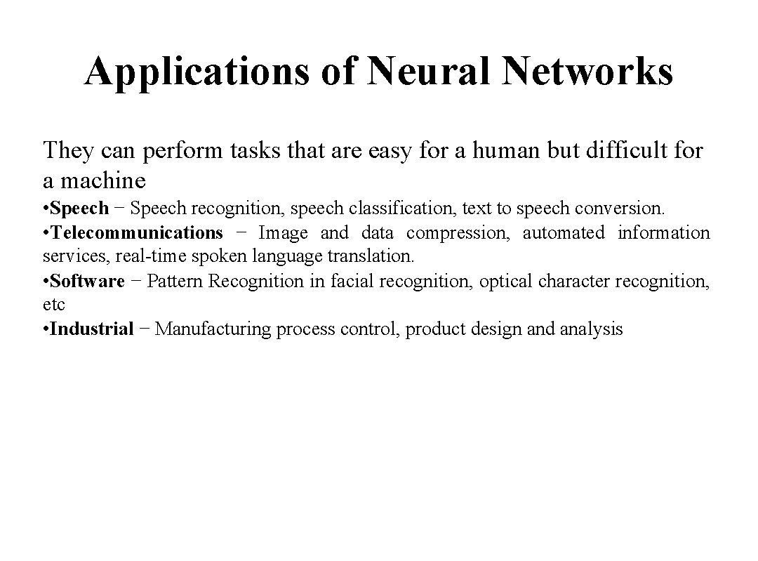 Applications of Neural Networks They can perform tasks that are easy for a human