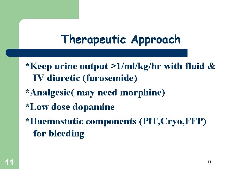 Therapeutic Approach *Keep urine output >1/ml/kg/hr with fluid & IV diuretic (furosemide) *Analgesic( may