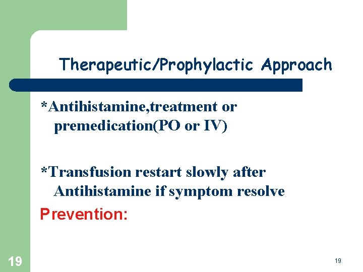 Therapeutic/Prophylactic Approach *Antihistamine, treatment or premedication(PO or IV) *Transfusion restart slowly after Antihistamine if