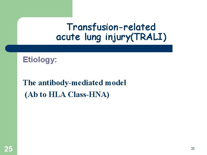 Transfusion-related acute lung injury(TRALI) Etiology: The antibody-mediated model (Ab to HLA Class-HNA) 25 25