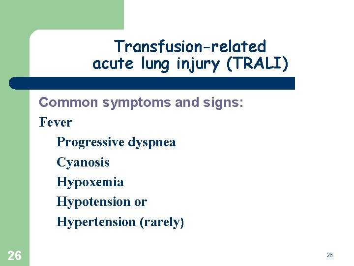 Transfusion-related acute lung injury (TRALI) Common symptoms and signs: Fever Progressive dyspnea Cyanosis Hypoxemia