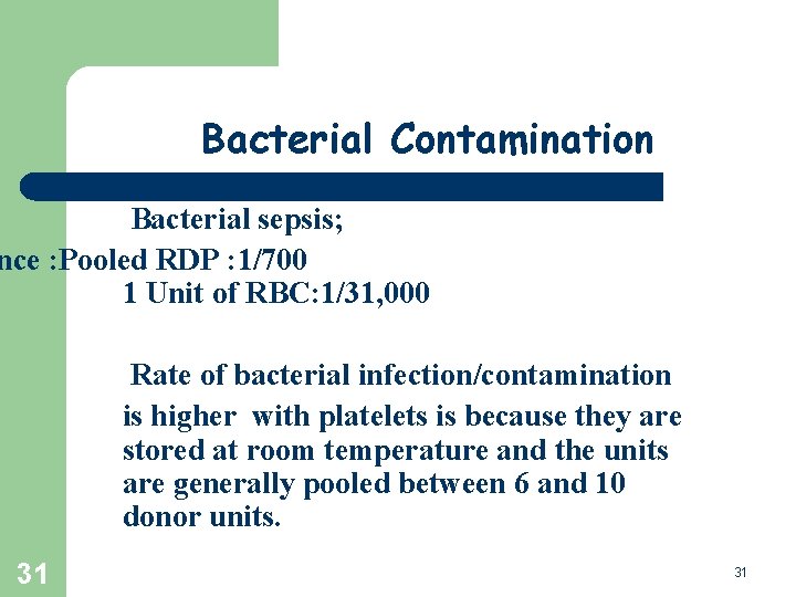 Bacterial Contamination Bacterial sepsis; nce : Pooled RDP : 1/700 1 Unit of RBC: