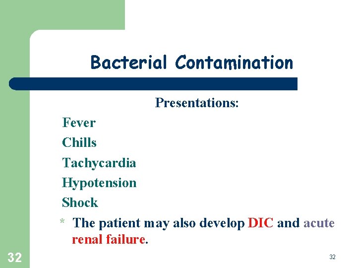 Bacterial Contamination Presentations: Fever Chills Tachycardia Hypotension Shock * The patient may also develop