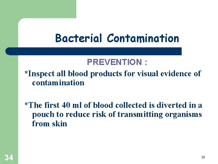 Bacterial Contamination PREVENTION : *Inspect all blood products for visual evidence of contamination *The