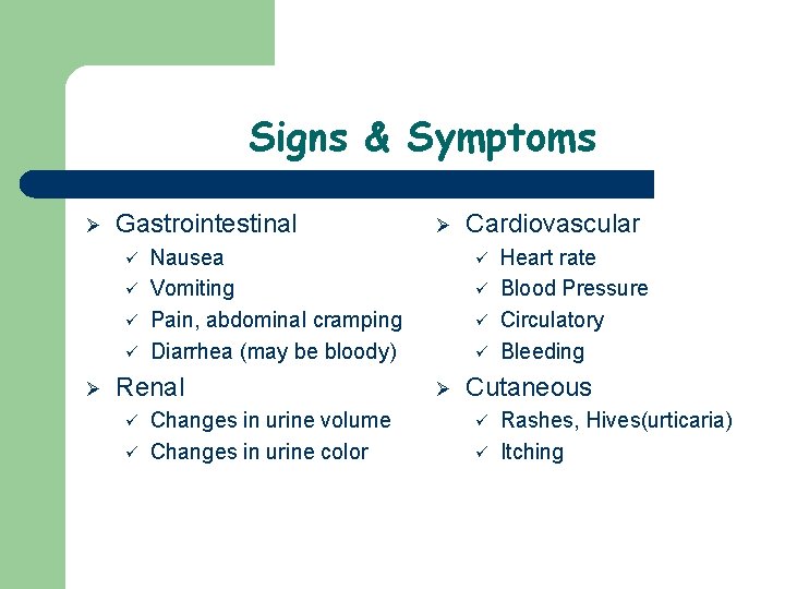 Signs & Symptoms Ø Gastrointestinal ü ü Ø Nausea Vomiting Pain, abdominal cramping Diarrhea