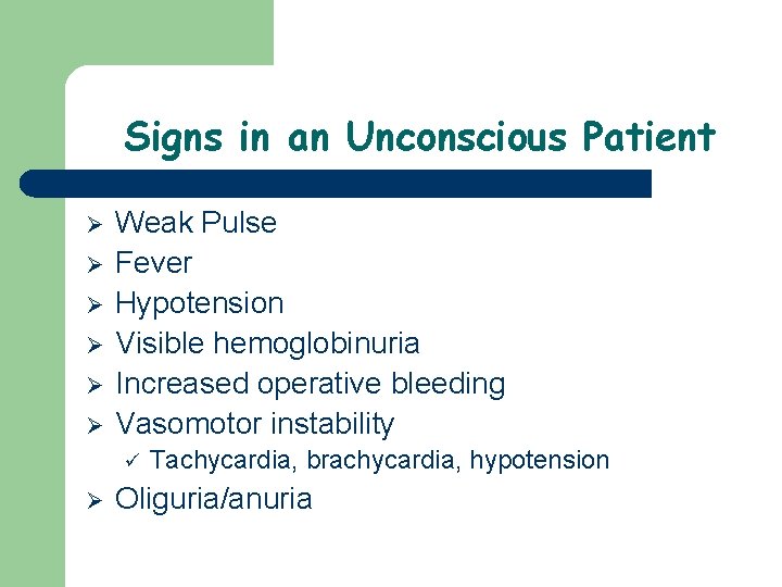 Signs in an Unconscious Patient Ø Ø Ø Weak Pulse Fever Hypotension Visible hemoglobinuria