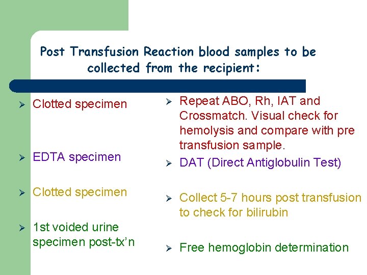Post Transfusion Reaction blood samples to be collected from the recipient: Ø Clotted specimen