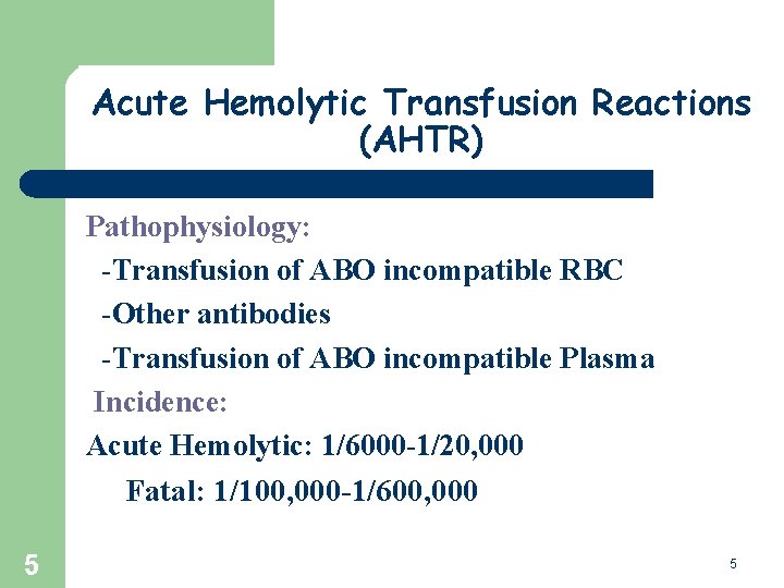 Acute Hemolytic Transfusion Reactions (AHTR) Pathophysiology: -Transfusion of ABO incompatible RBC -Other antibodies -Transfusion