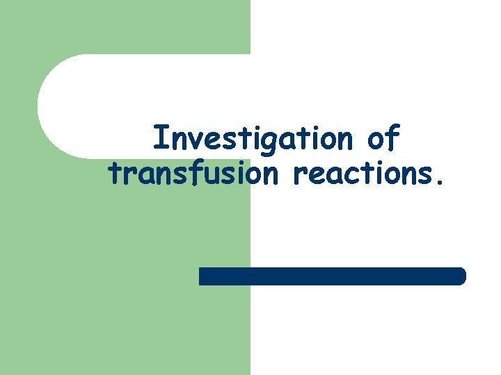 Investigation of transfusion reactions. 