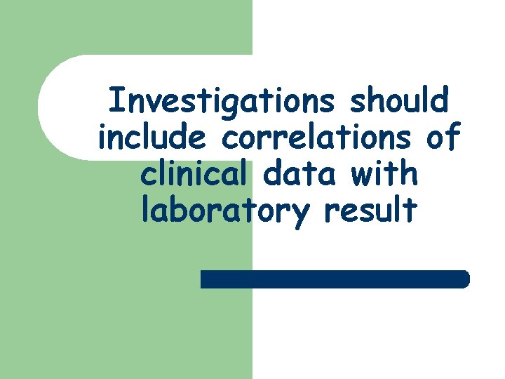 Investigations should include correlations of clinical data with laboratory result 