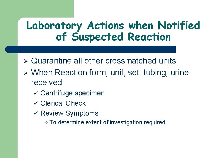 Laboratory Actions when Notified of Suspected Reaction Ø Ø Quarantine all other crossmatched units