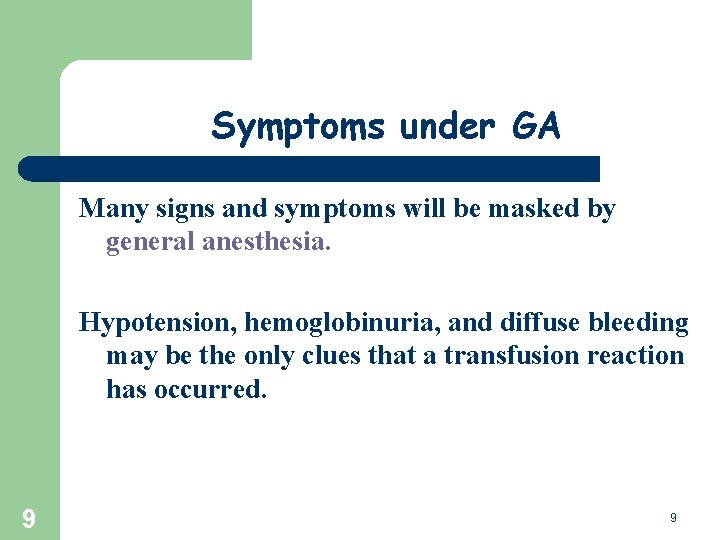 Symptoms under GA Many signs and symptoms will be masked by general anesthesia. Hypotension,