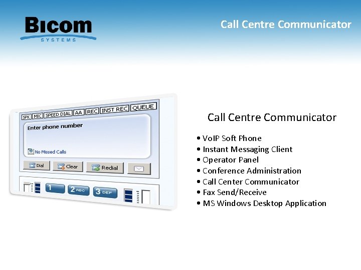 Call Centre Communicator • Vo. IP Soft Phone • Instant Messaging Client • Operator