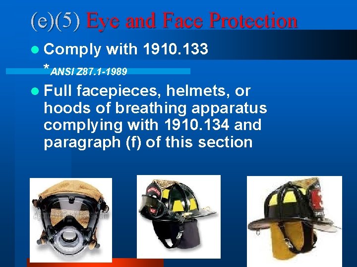 (e)(5) Eye and Face Protection l Comply with 1910. 133 *ANSI Z 87. 1