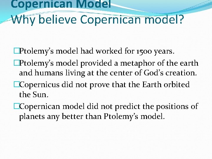 Copernican Model Why believe Copernican model? �Ptolemy’s model had worked for 1500 years. �Ptolemy’s Copernican Model Why believe Copernican model? �Ptolemy’s model had worked for 1500 years. �Ptolemy’s