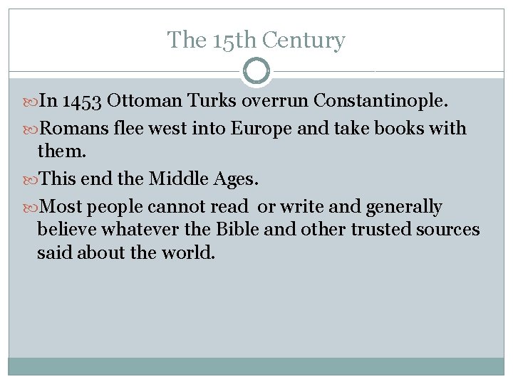 The 15 th Century In 1453 Ottoman Turks overrun Constantinople. Romans flee west into The 15 th Century In 1453 Ottoman Turks overrun Constantinople. Romans flee west into