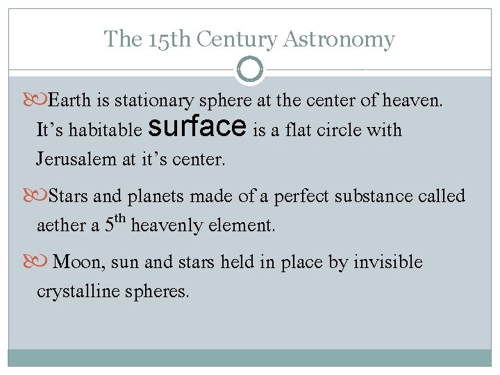 The 15 th Century Astronomy Earth is stationary sphere at the center of heaven. The 15 th Century Astronomy Earth is stationary sphere at the center of heaven.