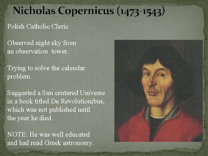 Nicholas Copernicus (1473 -1543) Polish Catholic Cleric Observed night sky from an observation tower. Nicholas Copernicus (1473 -1543) Polish Catholic Cleric Observed night sky from an observation tower.
