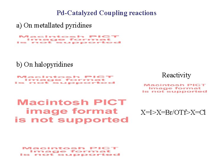 Pd-Catalyzed Coupling reactions a) On metallated pyridines b) On halopyridines Reactivity X=I>X=Br/OTf>X=Cl 