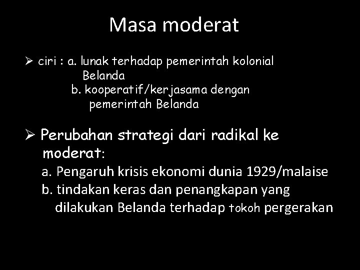 Masa moderat Ø ciri : a. lunak terhadap pemerintah kolonial Belanda b. kooperatif/kerjasama dengan