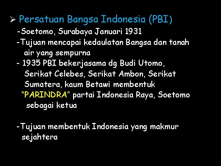 Ø Persatuan Bangsa Indonesia (PBI) -Soetomo, Surabaya Januari 1931 -Tujuan mencapai kedaulatan Bangsa dan