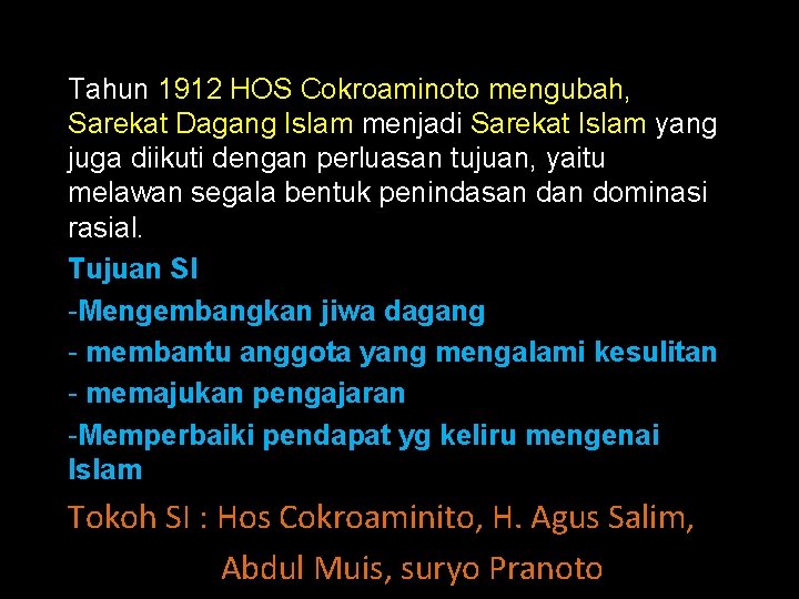 Tahun 1912 HOS Cokroaminoto mengubah, Sarekat Dagang Islam menjadi Sarekat Islam yang juga diikuti