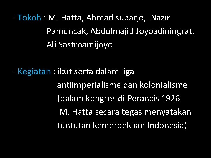 - Tokoh : M. Hatta, Ahmad subarjo, Nazir Pamuncak, Abdulmajid Joyoadiningrat, Ali Sastroamijoyo -