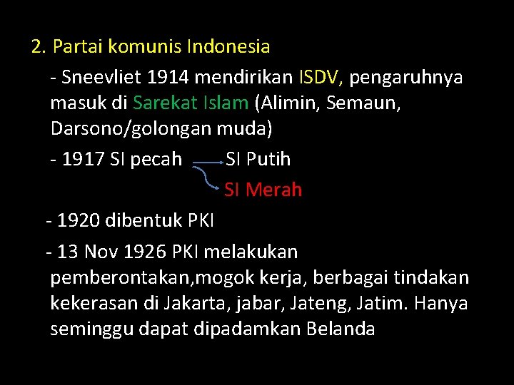 2. Partai komunis Indonesia - Sneevliet 1914 mendirikan ISDV, pengaruhnya masuk di Sarekat Islam