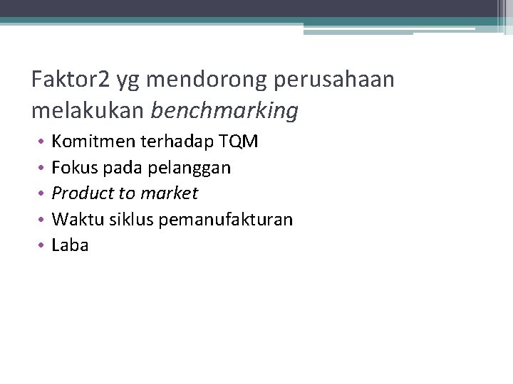 Faktor 2 yg mendorong perusahaan melakukan benchmarking • • • Komitmen terhadap TQM Fokus