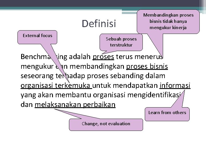 Definisi External focus Membandingkan proses bisnis tidak hanya mengukur kinerja Sebuah proses terstruktur Benchmarking