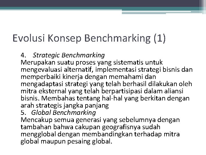 Evolusi Konsep Benchmarking (1) 4. Strategic Benchmarking Merupakan suatu proses yang sistematis untuk mengevaluasi
