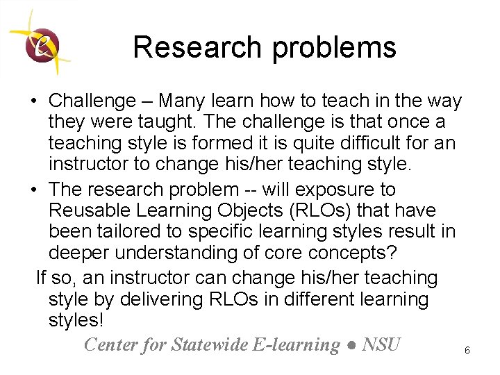 Research problems • Challenge – Many learn how to teach in the way they