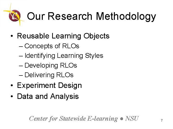Our Research Methodology • Reusable Learning Objects – Concepts of RLOs – Identifying Learning