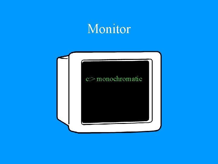 Monitor c: > monochromatic 