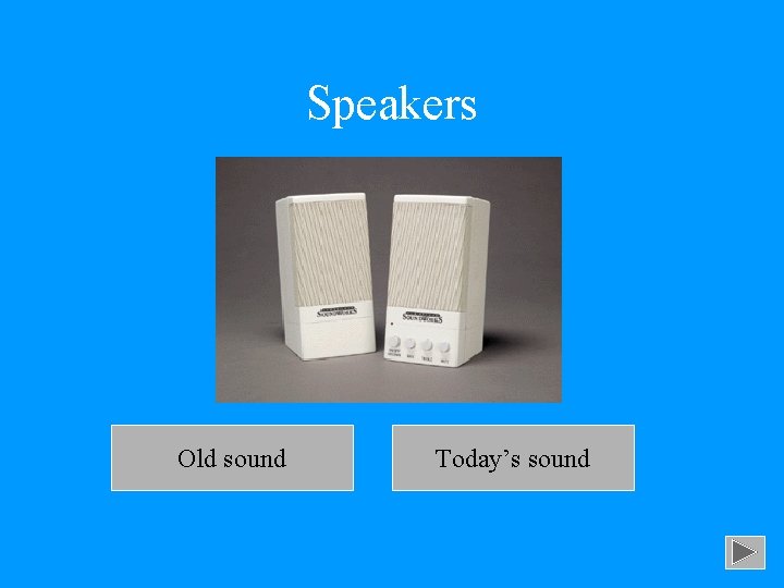 Speakers Old sound Today’s sound 