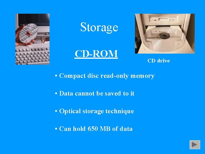 Storage CD-ROM CD drive • Compact disc read-only memory • Data cannot be saved
