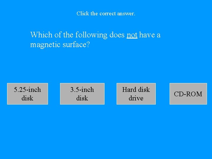Click the correct answer. Which of the following does not have a magnetic surface?