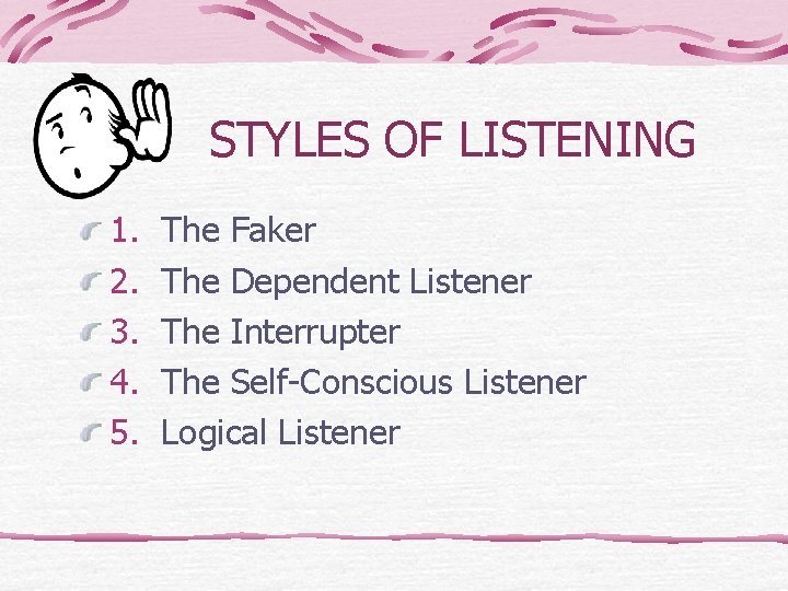 STYLES OF LISTENING 1. 2. 3. 4. 5. The Faker The Dependent Listener The