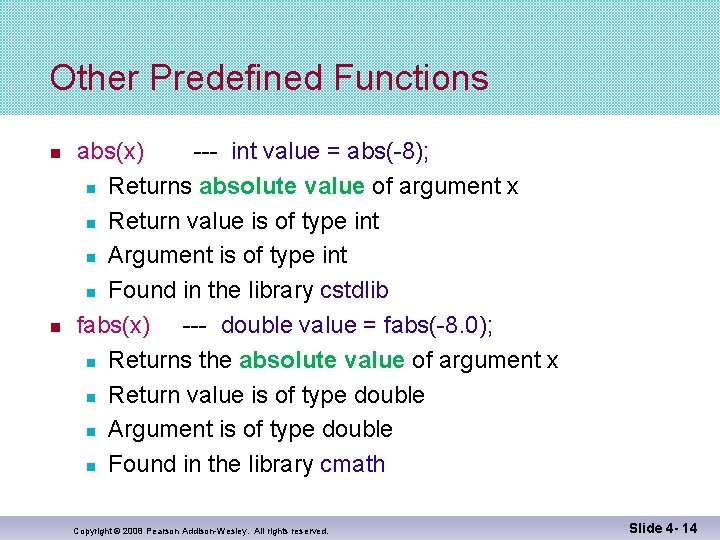 Other Predefined Functions abs(x) --- int value = abs(-8); Returns absolute value of argument Other Predefined Functions abs(x) --- int value = abs(-8); Returns absolute value of argument