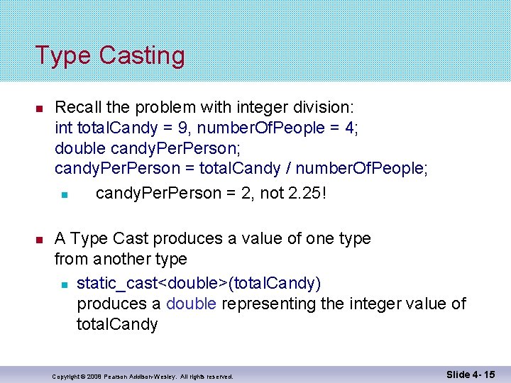 Type Casting Recall the problem with integer division: int total. Candy = 9, number. Type Casting Recall the problem with integer division: int total. Candy = 9, number.