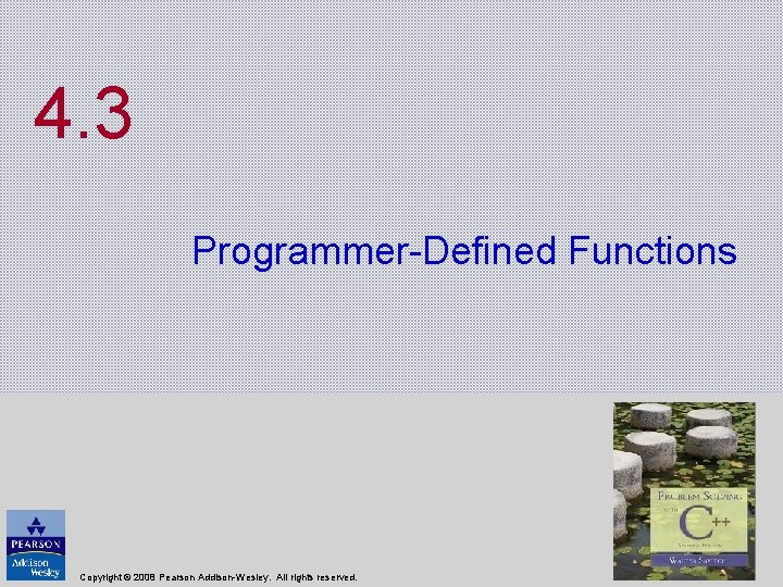 4. 3 Programmer-Defined Functions Copyright © 2008 Pearson Addison-Wesley. All rights reserved. 4. 3 Programmer-Defined Functions Copyright © 2008 Pearson Addison-Wesley. All rights reserved.