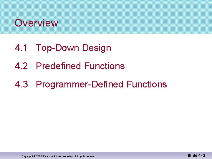 Overview 4. 1 Top-Down Design 4. 2 Predefined Functions 4. 3 Programmer-Defined Functions Copyright Overview 4. 1 Top-Down Design 4. 2 Predefined Functions 4. 3 Programmer-Defined Functions Copyright