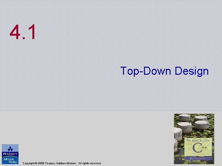 4. 1 Top-Down Design Copyright © 2008 Pearson Addison-Wesley. All rights reserved. 4. 1 Top-Down Design Copyright © 2008 Pearson Addison-Wesley. All rights reserved.