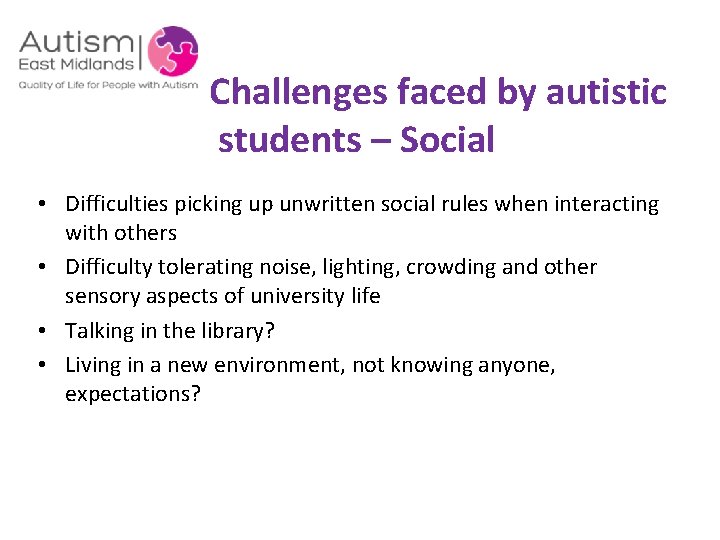  Challenges faced by autistic students – Social • Difficulties picking up unwritten social