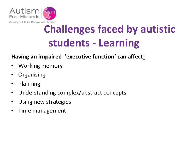  Challenges faced by autistic students - Learning Having an impaired ‘executive function’ can