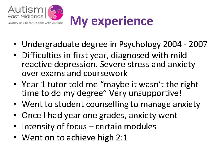 My experience • Undergraduate degree in Psychology 2004 - 2007 • Difficulties in first