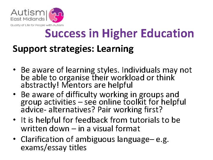  Success in Higher Education Support strategies: Learning • Be aware of learning styles.